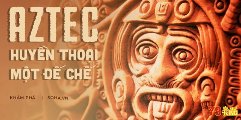 Giới thiệu những điều cần nắm được về Kho báu Aztec 79KING