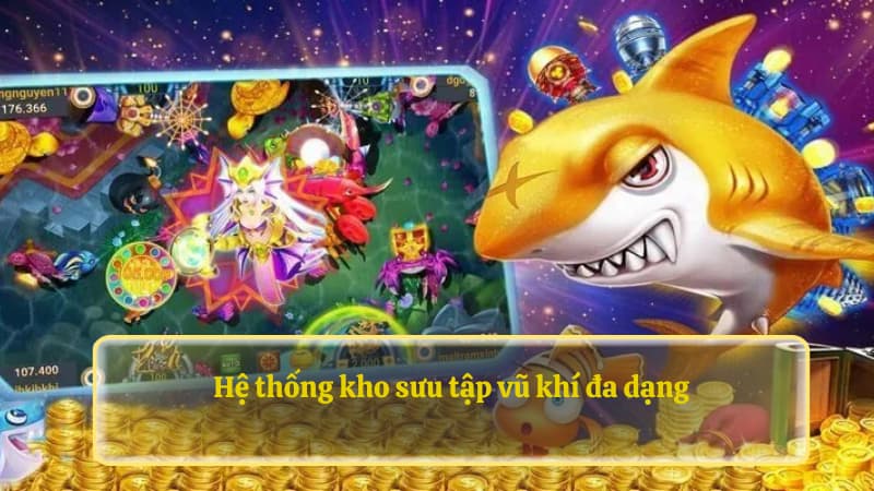 Hệ thống kho sưu tập vũ khí đa dạng